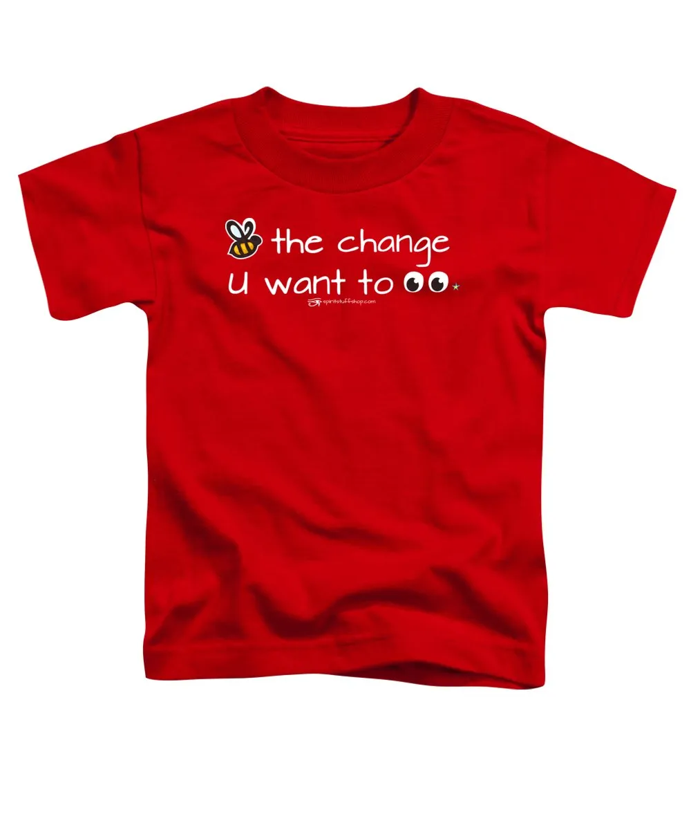 Be The Change You Want To See - Toddler T-Shirt
