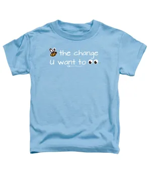 Be The Change You Want To See - Toddler T-Shirt