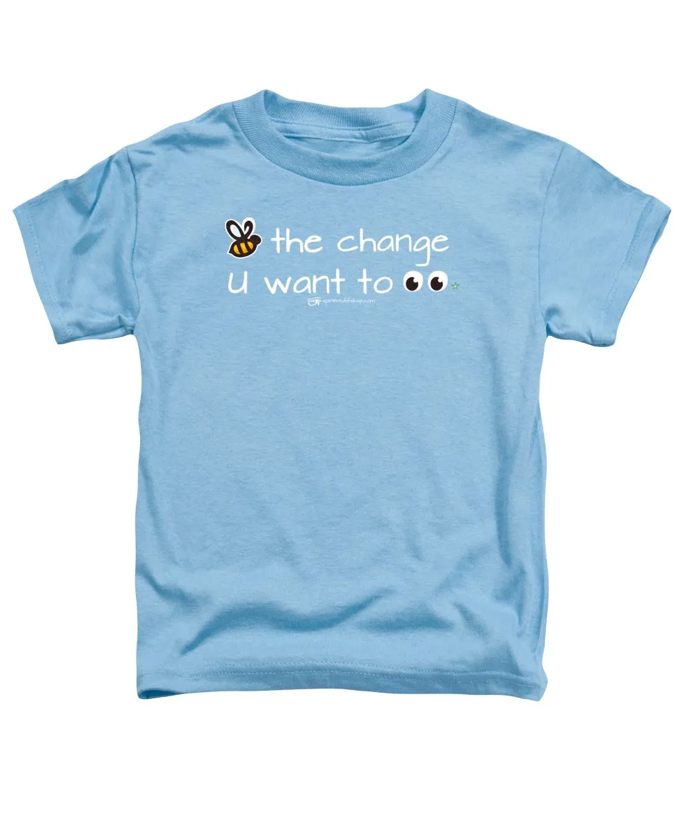 Be The Change You Want To See - Toddler T-Shirt