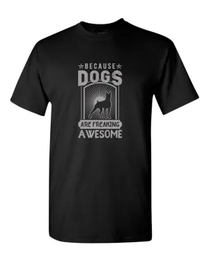 Because dogs are freaking awesome t-shirt, dog pet lover tees