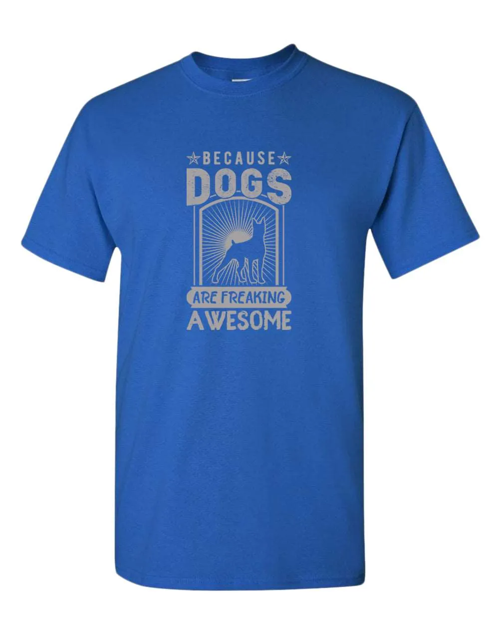 Because dogs are freaking awesome t-shirt, dog pet lover tees