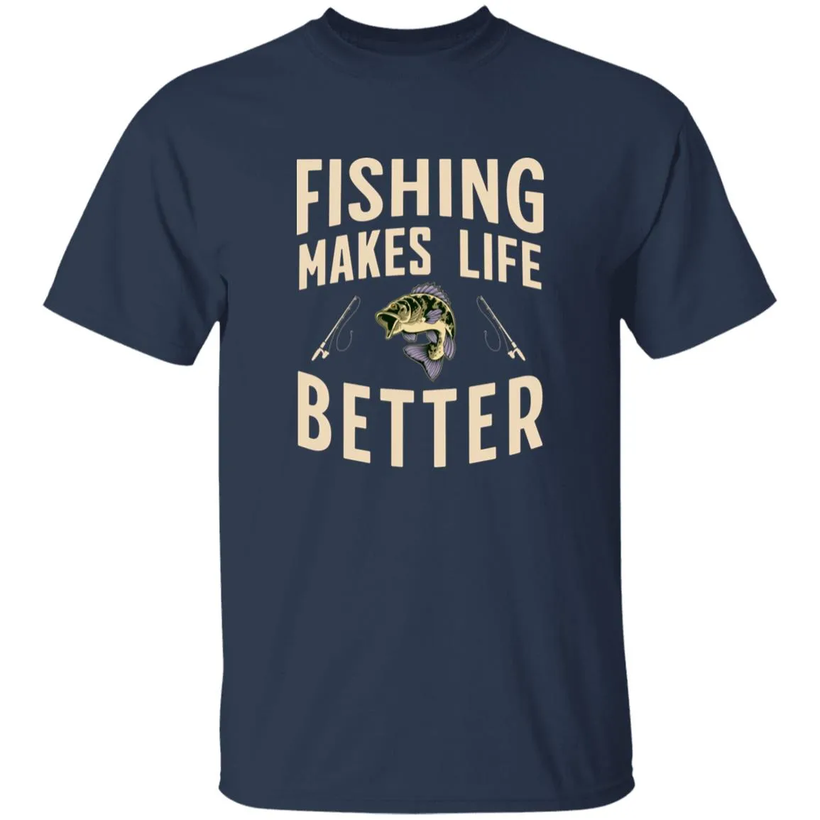 Fishing Makes Life Better k T-Shirt