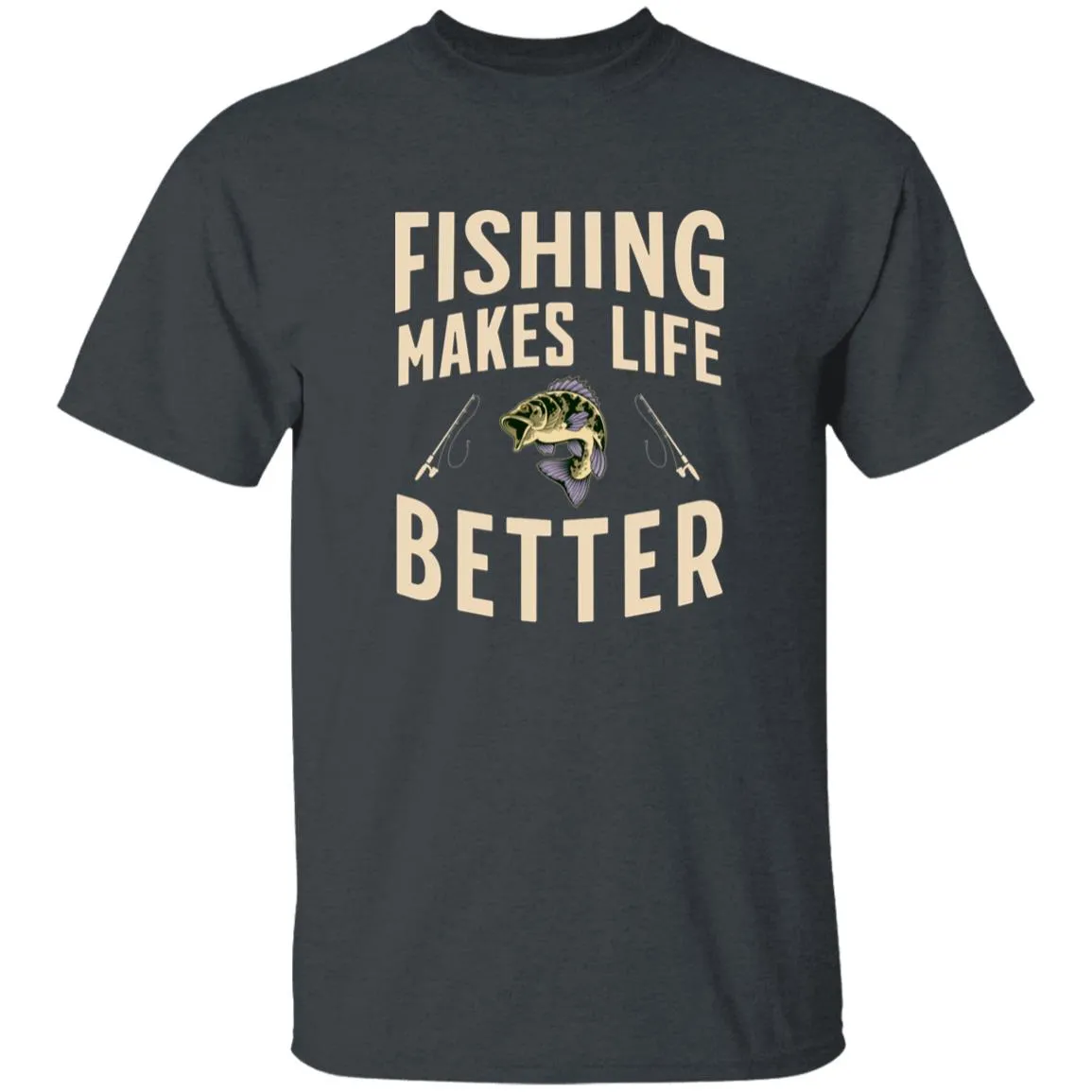 Fishing Makes Life Better k T-Shirt