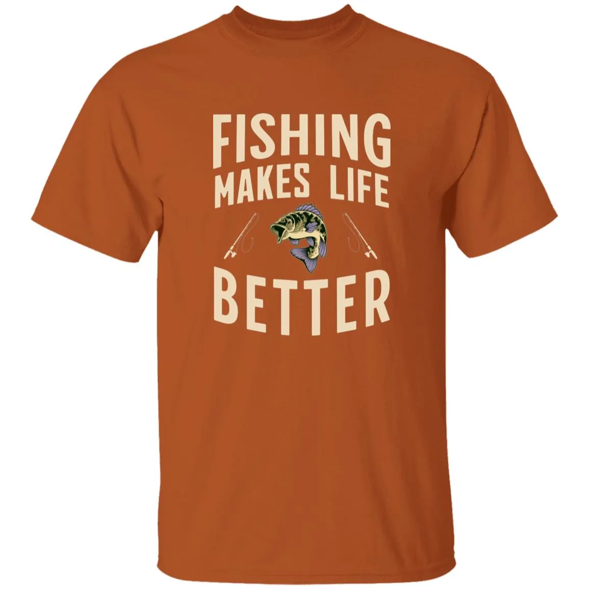 Fishing Makes Life Better k T-Shirt