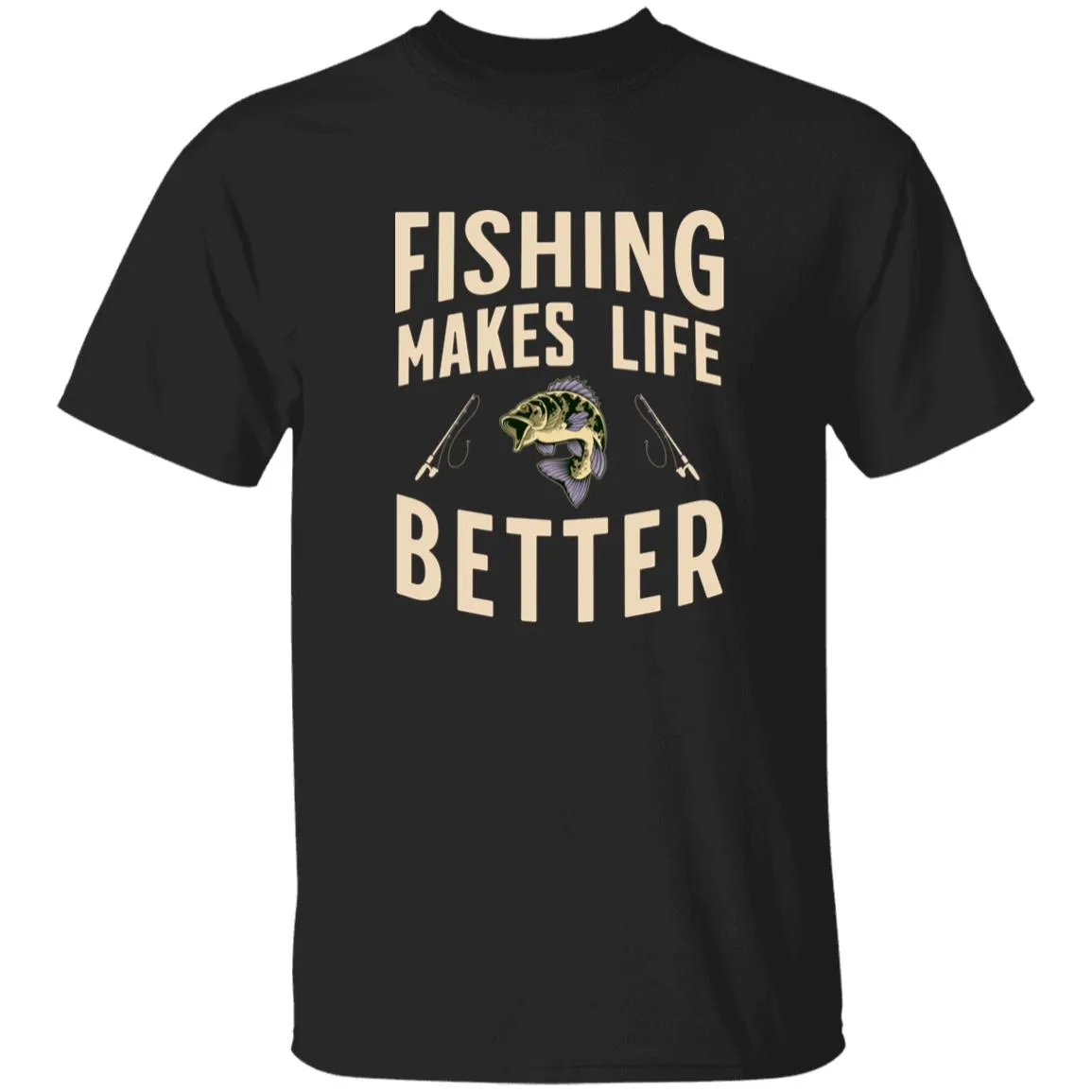 Fishing Makes Life Better k T-Shirt