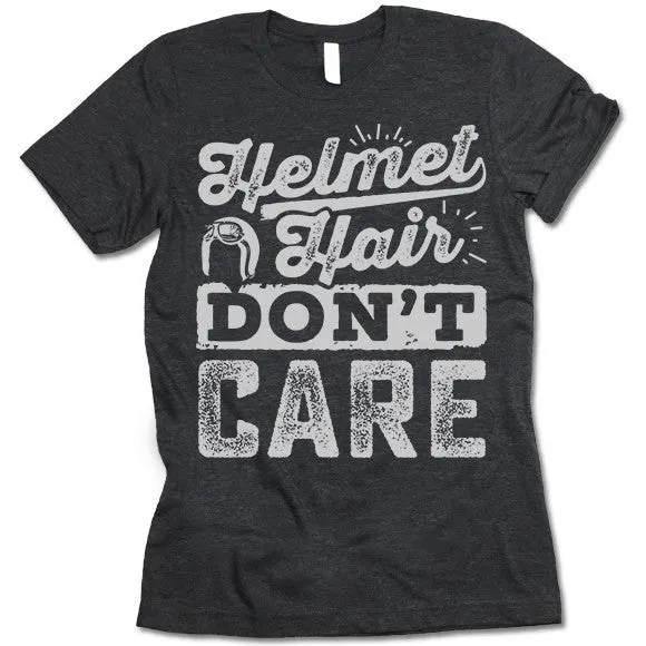 Helmet Hair Don't Care. Motorcycle T Shirt