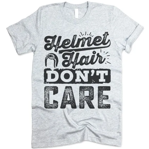 Helmet Hair Don't Care. Motorcycle T Shirt