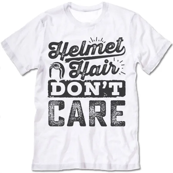 Helmet Hair Don't Care. Motorcycle T Shirt