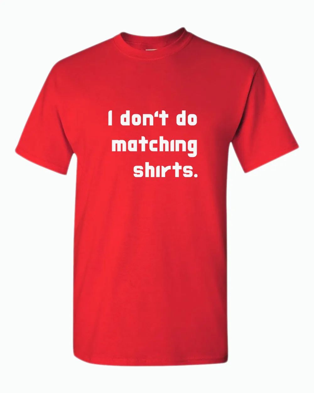 I don't do matching shirts, But i do Couple Matching T-shirt