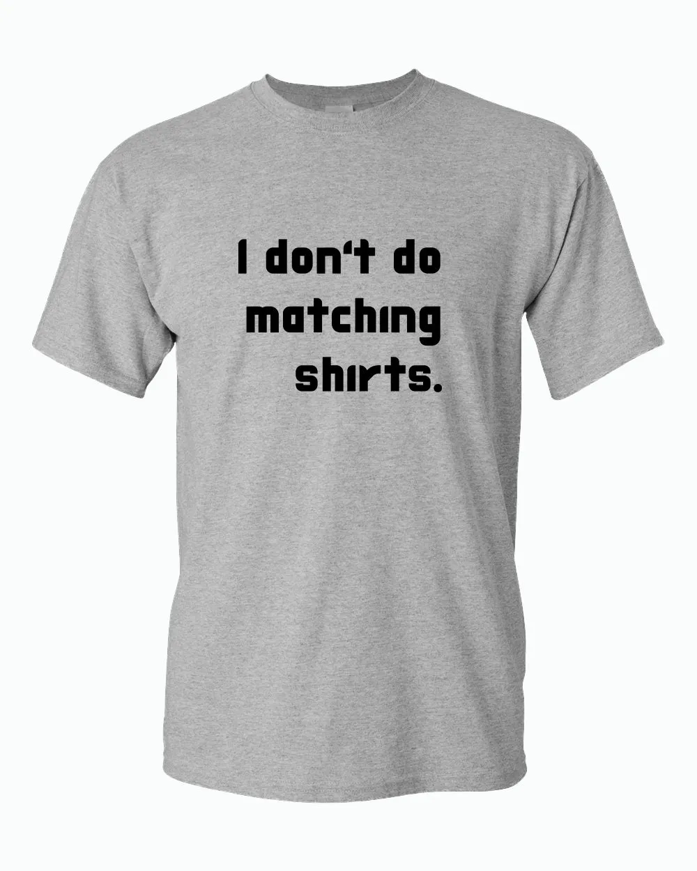 I don't do matching shirts, But i do Couple Matching T-shirt