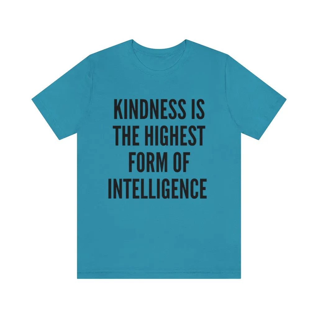 Kindness Is The Highest Form of Intelligence T-Shirt