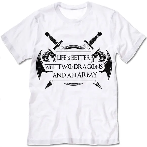 Life Is Better With Two Dragons And An Army T Shirt