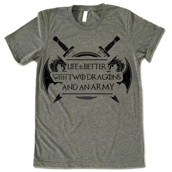 Life Is Better With Two Dragons And An Army T Shirt