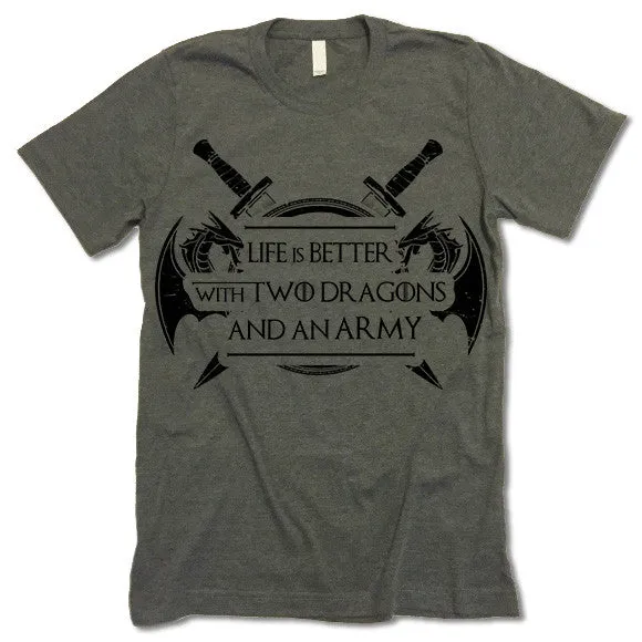 Life Is Better With Two Dragons And An Army T Shirt