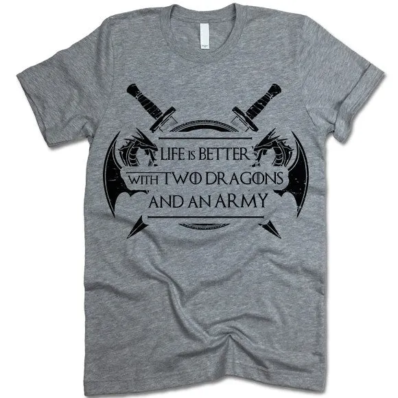 Life Is Better With Two Dragons And An Army T Shirt
