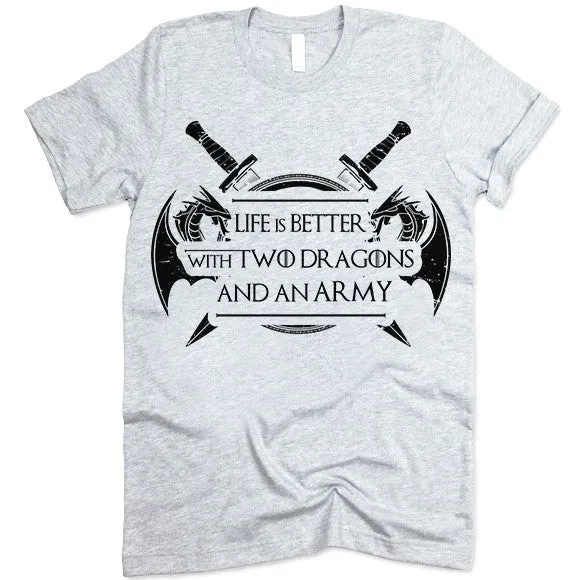 Life Is Better With Two Dragons And An Army T Shirt