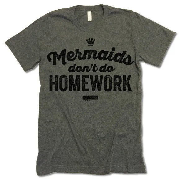 Mermaids Don't Do Homework T Shirt