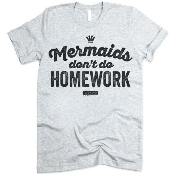 Mermaids Don't Do Homework T Shirt