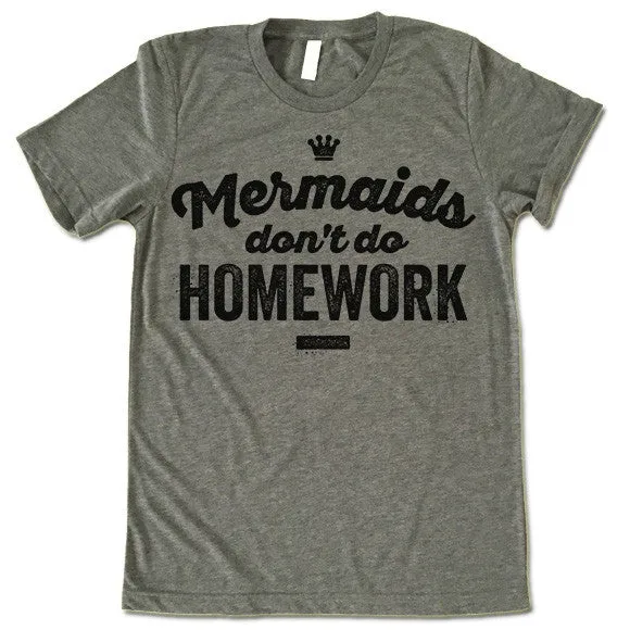 Mermaids Don't Do Homework T Shirt
