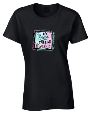 My Boss calls me mama t-shirt