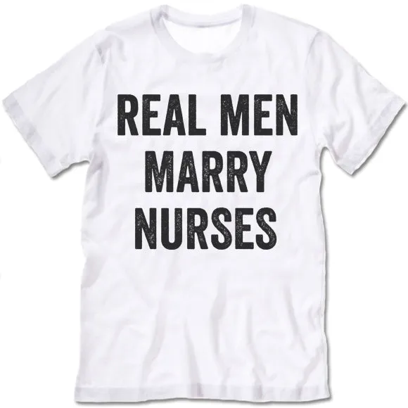 Real Men Marry Nurses T-Shirt