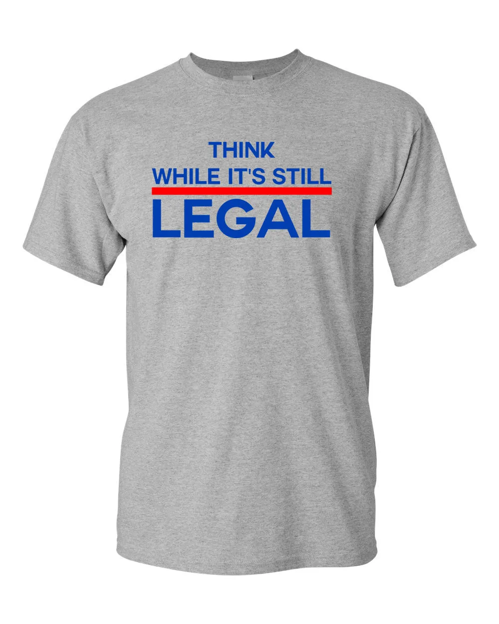 Think While It's Still Legal Shirt -  Political T-shirt