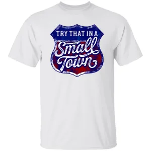 Try That in a Small Town Premium Tee